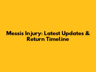 Messi's Injury: Latest Updates & Return Timeline