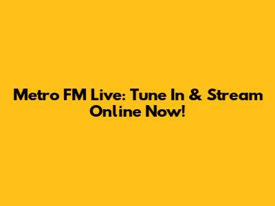 Metro FM Live: Tune In & Stream Online Now!
