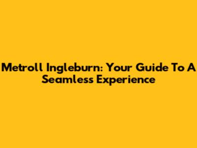 Metroll Ingleburn: Your Guide To A Seamless Experience