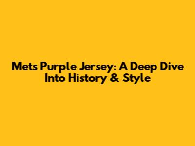 Mets Purple Jersey: A Deep Dive Into History & Style
