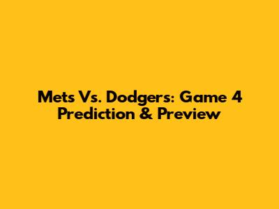 Mets Vs. Dodgers: Game 4 Prediction & Preview