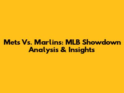 Mets Vs. Marlins: MLB Showdown Analysis & Insights