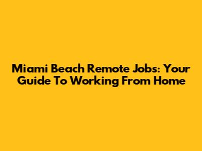 Miami Beach Remote Jobs: Your Guide To Working From Home
