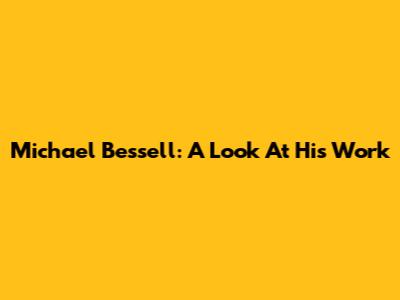 Michael Bessell: A Look At His Work