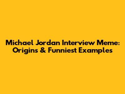 Michael Jordan Interview Meme: Origins & Funniest Examples
