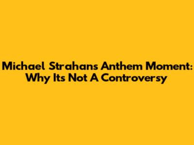 Michael Strahan's Anthem Moment: Why It's Not A Controversy