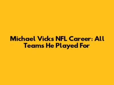 Michael Vick's NFL Career: All Teams He Played For