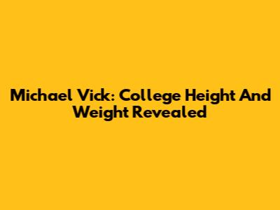 Michael Vick: College Height And Weight Revealed