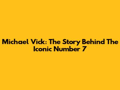 Michael Vick: The Story Behind The Iconic Number 7
