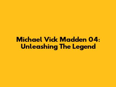 Michael Vick Madden 04: Unleashing The Legend