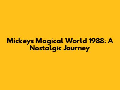 Mickey's Magical World 1988: A Nostalgic Journey