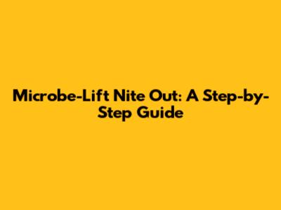 Microbe-Lift Nite Out: A Step-by-Step Guide