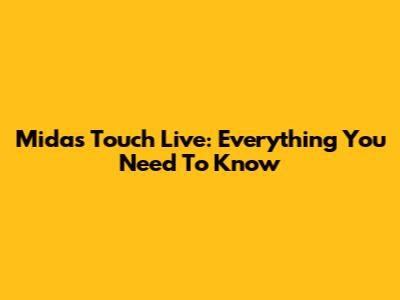 Midas Touch Live: Everything You Need To Know