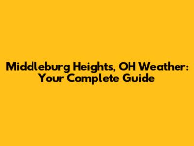 Middleburg Heights, OH Weather: Your Complete Guide