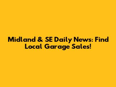 Midland & SE Daily News: Find Local Garage Sales!