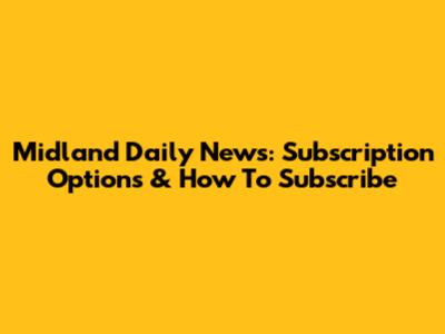 Midland Daily News: Subscription Options & How To Subscribe