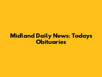 Midland Daily News: Today's Obituaries