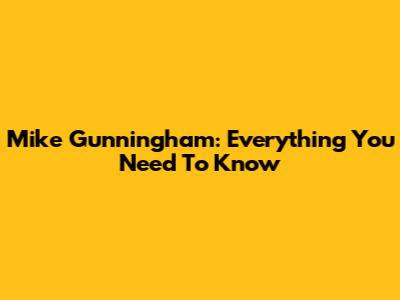 Mike Gunningham: Everything You Need To Know
