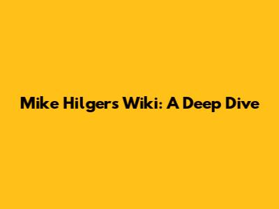 Mike Hilgers Wiki: A Deep Dive
