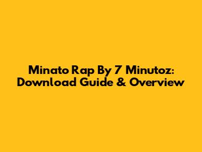 Minato Rap By 7 Minutoz: Download Guide & Overview