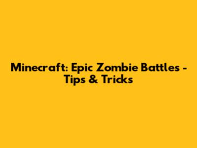 Minecraft: Epic Zombie Battles - Tips & Tricks
