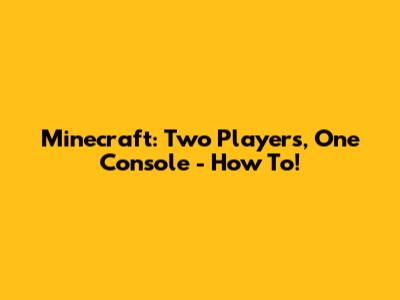 Minecraft: Two Players, One Console - How To!