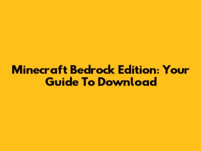 Minecraft Bedrock Edition: Your Guide To Download