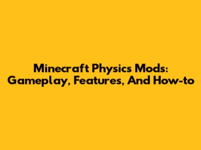 Minecraft Physics Mods: Gameplay, Features, And How-to