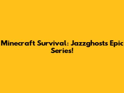 Minecraft Survival: Jazzghost's Epic Series!