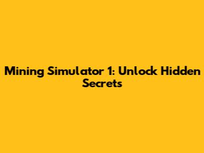 Mining Simulator 1: Unlock Hidden Secrets