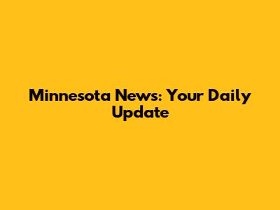 Minnesota News: Your Daily Update