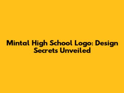 Mintal High School Logo: Design Secrets Unveiled