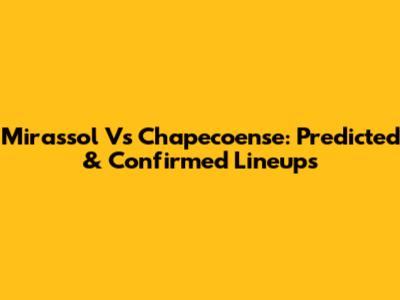 Mirassol Vs Chapecoense: Predicted & Confirmed Lineups