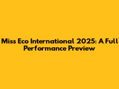 Miss Eco International 2025: A Full Performance Preview