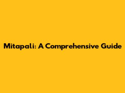 Mitapali: A Comprehensive Guide