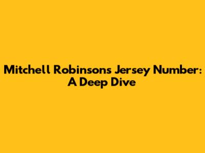 Mitchell Robinson's Jersey Number: A Deep Dive