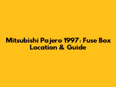 Mitsubishi Pajero 1997: Fuse Box Location & Guide
