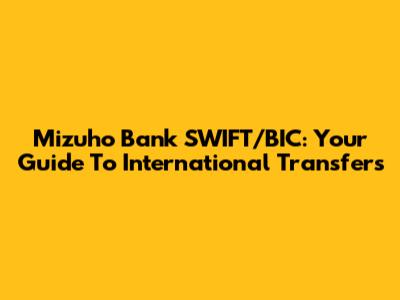 Mizuho Bank SWIFT/BIC: Your Guide To International Transfers