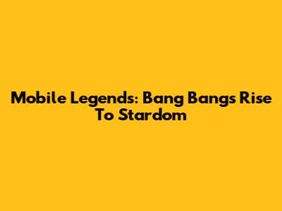 Mobile Legends: Bang Bang's Rise To Stardom