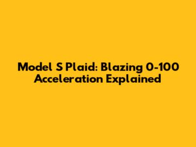 Model S Plaid: Blazing 0-100 Acceleration Explained