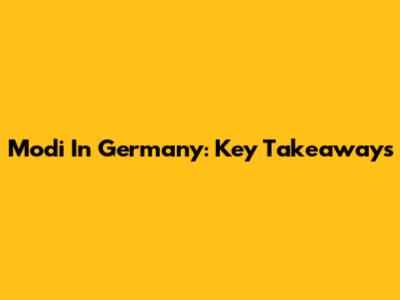 Modi In Germany: Key Takeaways