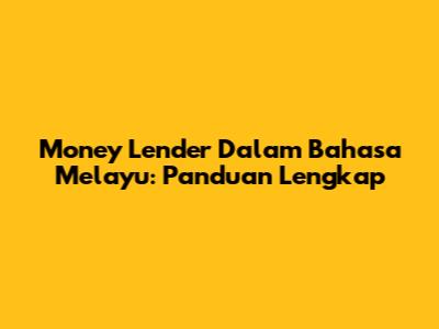 Money Lender Dalam Bahasa Melayu: Panduan Lengkap