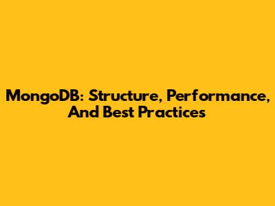 MongoDB: Structure, Performance, And Best Practices