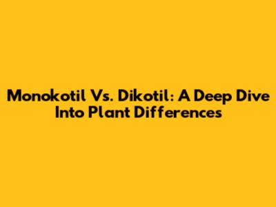 Monokotil Vs. Dikotil: A Deep Dive Into Plant Differences