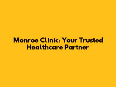 Monroe Clinic: Your Trusted Healthcare Partner