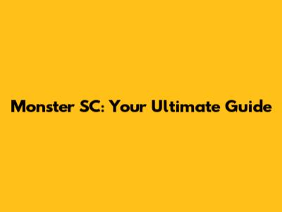 Monster SC: Your Ultimate Guide