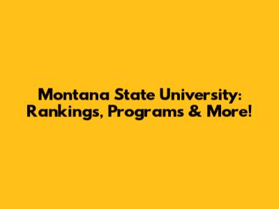 Montana State University: Rankings, Programs & More!