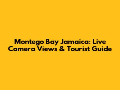 Montego Bay Jamaica: Live Camera Views & Tourist Guide
