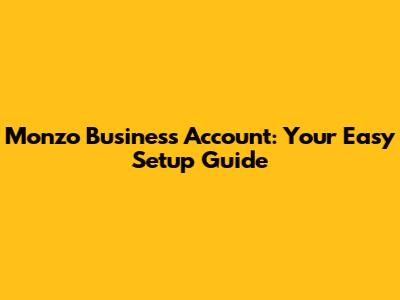 Monzo Business Account: Your Easy Setup Guide