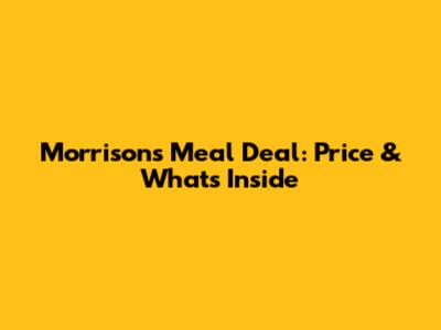 Morrisons Meal Deal: Price & What's Inside